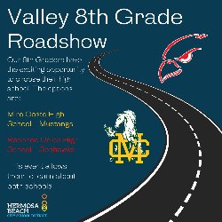 Valley 8th Grade Roadshow - Our 8th Graders have the exciting opportunity to choose their high school! The options are: Mira Costa High School - Mustangs or Redondo Union High School - Seahawks - This event allows them to learn about both schools.